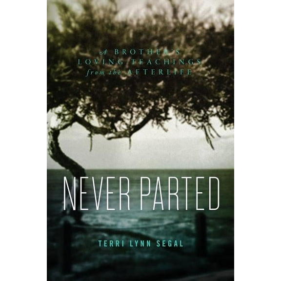 Never Parted: A Brother's Loving Teachings from the Afterlife, (Paperback)