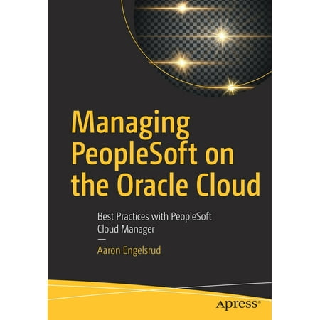 Managing PeopleSoft on the Oracle Cloud : Best Practices with PeopleSoft Cloud (Best Cloud Manager App)