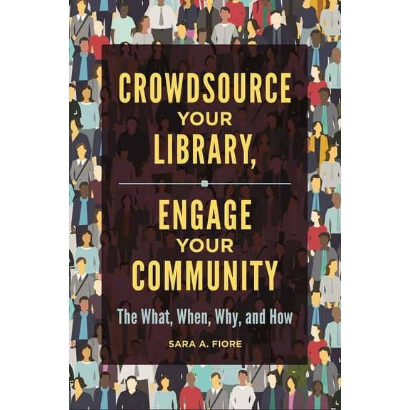 Crowdsource Your Library, Engage Your Community: The What, When, Why, and How, (Paperback)