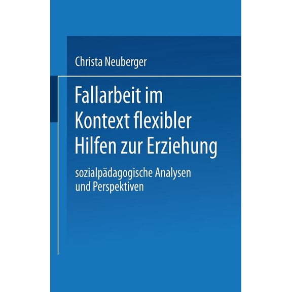 Duv Sozialwissenschaft Fallarbeit Im Kontext Flexibler Hilfen Zur Erziehung: Sozialpädagogische Analysen Und Perspektiven, (Paperback)