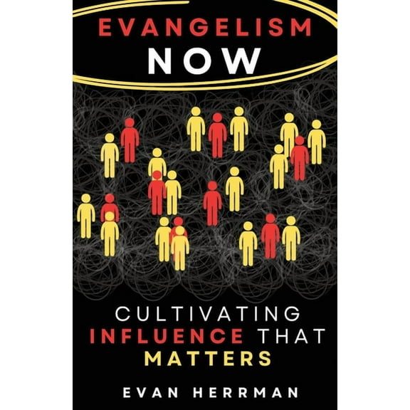 Evangelism Now: Cultivating Influence that matters, (Paperback)