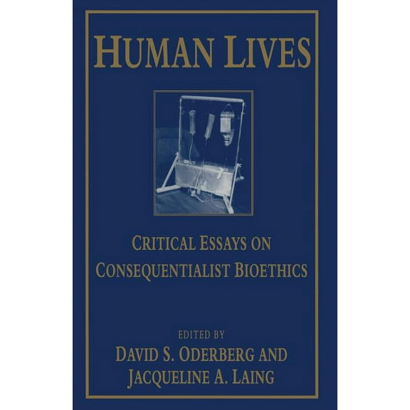 Human Lives: Critical Essays on Consequentialist Bioethics, (Paperback)
