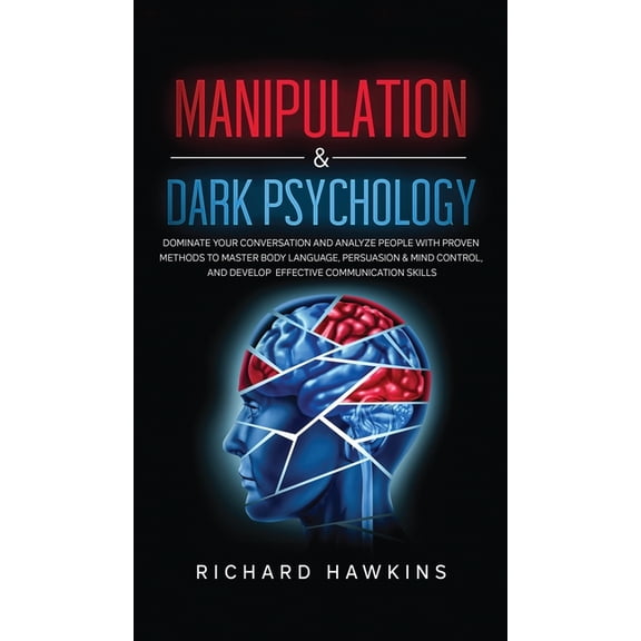 Your Mind Secret Weapons: Manipulation & Dark Psychology: Dominate Your Conversation and Analyze People With Proven Methods to Master Body Language, Persuasion & Mind Control, and Develop Effective Co