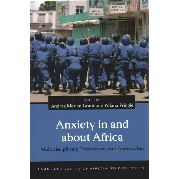 Cambridge Centre of African Studies: Anxiety in and about Africa : Multidisciplinary Perspectives and Approaches (Paperback)