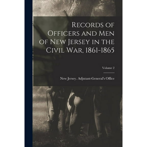Records of Officers and men of New Jersey in the Civil War, 1861-1865; Volume 2 (Paperback)