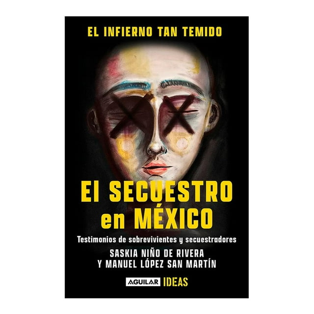 Infierno Tan Temido El Secuestro en Mexico Aguilar Penguin Random House Saskia Niño De Rivera