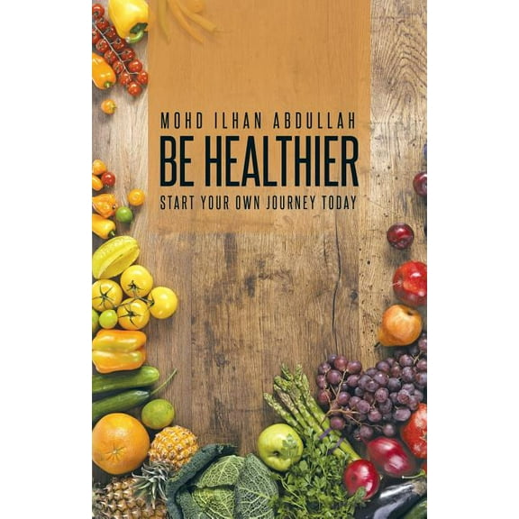 Be Healthier : Start Your Own Journey Today