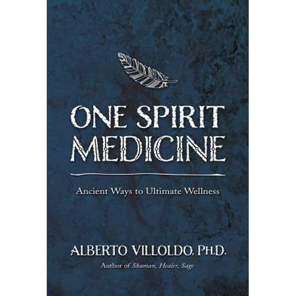 Pre-Owned One Spirit Medicine: Ancient Ways to Ultimate Wellness (Hardcover) 1401947301 9781401947309