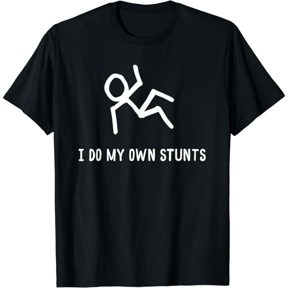 I Do My Own Stunts T-Shirt