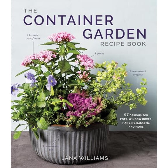 Pre-Owned The Container Garden Recipe Book: 57 Designs for Pots, Window Boxes, Hanging Baskets, and More (Hardcover) 1648291872 9781648291876