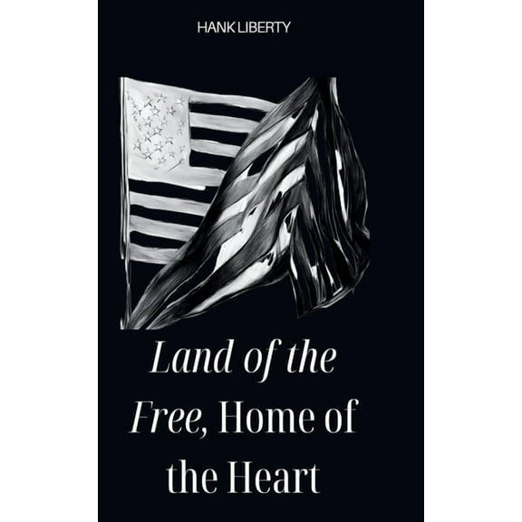 Land Of The Free, Home Of The Heart, (Paperback)