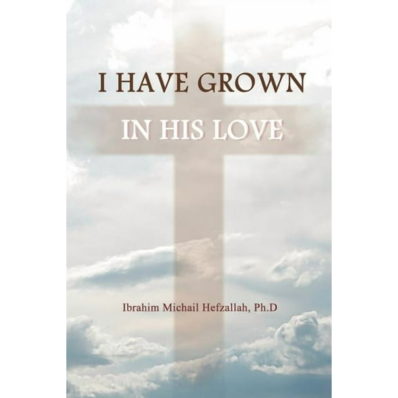 I Have Grown in His Love