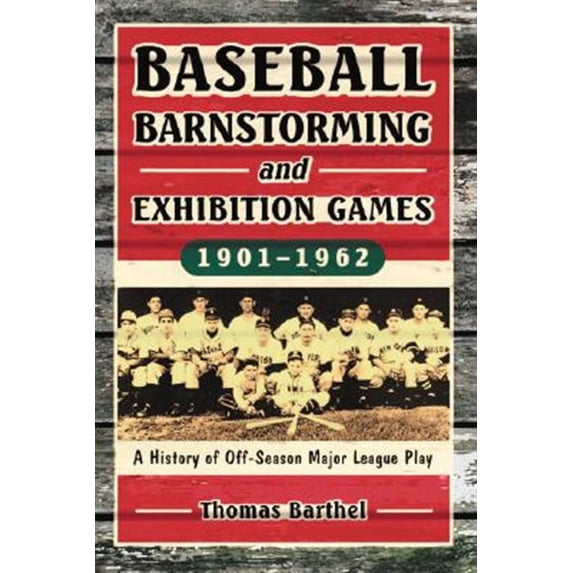 Pre-Owned Baseball Barnstorming and Exhibition Games, 1901-1962 : A History of off-Season Major League Play (Paperback) 9780786428113