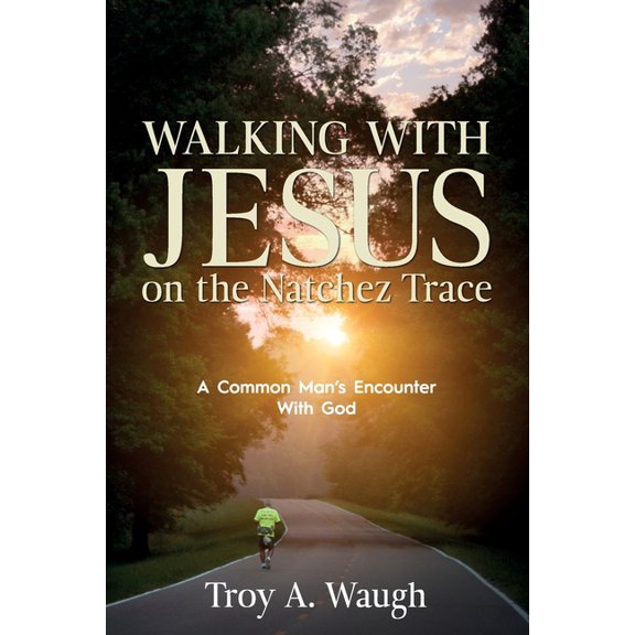 Walking With Jesus on the Natchez Trace: A Common Man's Encounter With God, (Paperback)