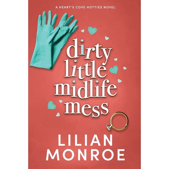 Heart's Cove Hotties Dirty Little Midlife Mess: A later-in-life romance, Book 2, (Paperback)