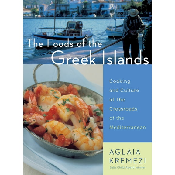 The Foods of the Greek Islands: Cooking and Culture at the Crossroads of the Mediterranean, (Paperback)