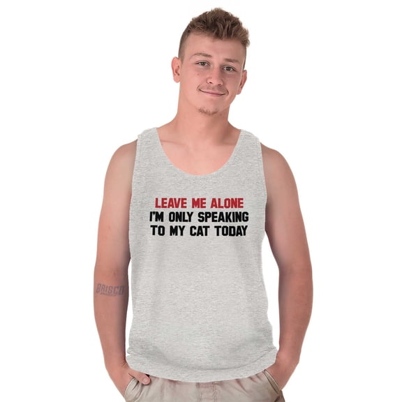 Leave Me Alone Cats Only Today Tank Top T Shirts Men Women Brisco Brands S