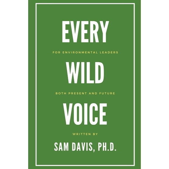 Every Wild Voice: For environmental leaders, both present and future, (Paperback)