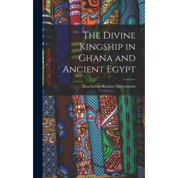 The Divine Kingship in Ghana and Ancient Egypt, (Hardcover)