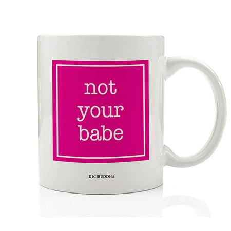 Hot Pink NOT YOUR BABE Coffee Mug Gift Idea Feminist Empowered Attitude Women's Girl Power Christmas Birthday Present for Female Family Member Coworker Friend 11oz Ceramic Tea Cup Digibuddha