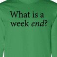 thumbnail image 4 of Inktastic What is a Weekend? Long Sleeve T-Shirt, 4 of 5