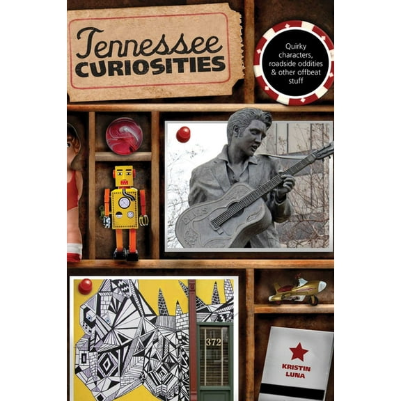 Curiosities Tennessee Curiosities: Quirky Characters, Roadside Oddities & Other Offbeat Stuff, (Paperback)