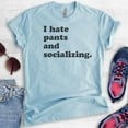 thumbnail image 2 of I Hate Pants And Socializing T-Shirt, Unisex Women's Men's Shirt, Cute Awkward Girl Funny Anti-social Shirt, Heather Light Blue, Medium, 2 of 6