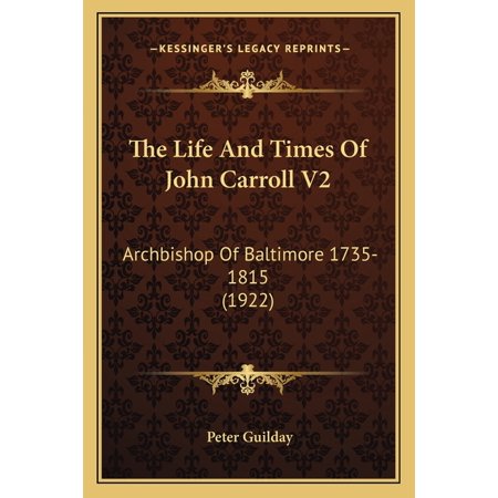 The Life And Times Of John Carroll V2 : Archbishop Of Baltimore 1735-1815 (1922) (Paperback)