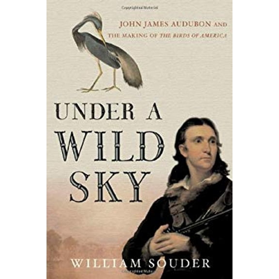 Pre-Owned Under a Wild Sky : John James Audubon and the Making of the Birds of America (Hardcover) 9780865476714