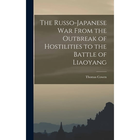 The Russo-Japanese war From the Outbreak of Hostilities to the Battle of Liaoyang, (Hardcover)