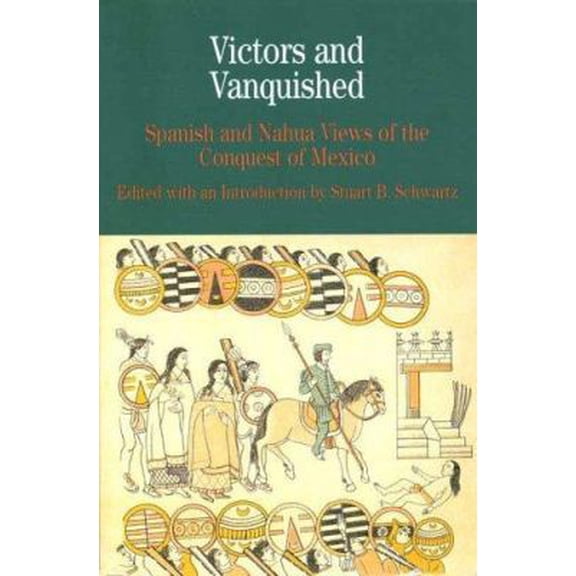 Pre-Owned Victors and Vanquished: Spanish and Nahua Views of the Conquest of Mexico (Paperback) 0312393555 9780312393557