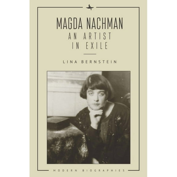 Modern Biographies Magda Nachman: An Artist in Exile, (Hardcover)