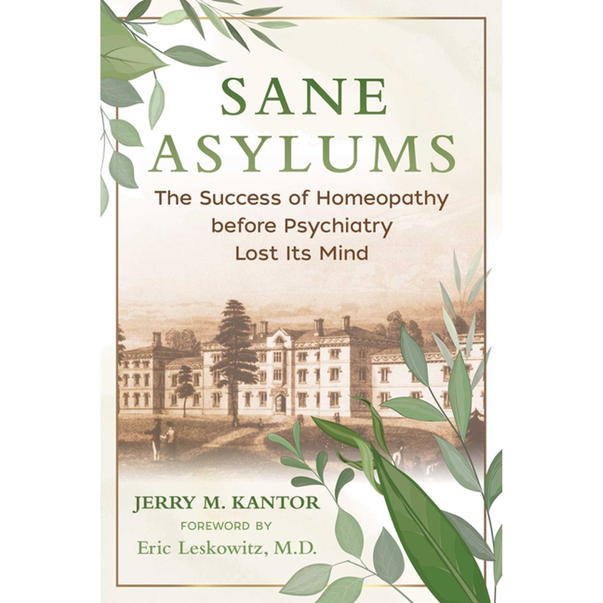 Sane Asylums: The Success of Homeopathy Before Psychiatry Lost Its Mind, (Paperback)