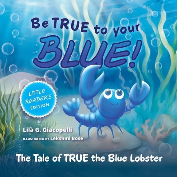 Be True to Your Blue, Little Reader Edition: The Tale of TRUE the Blue Lobster, (Paperback)