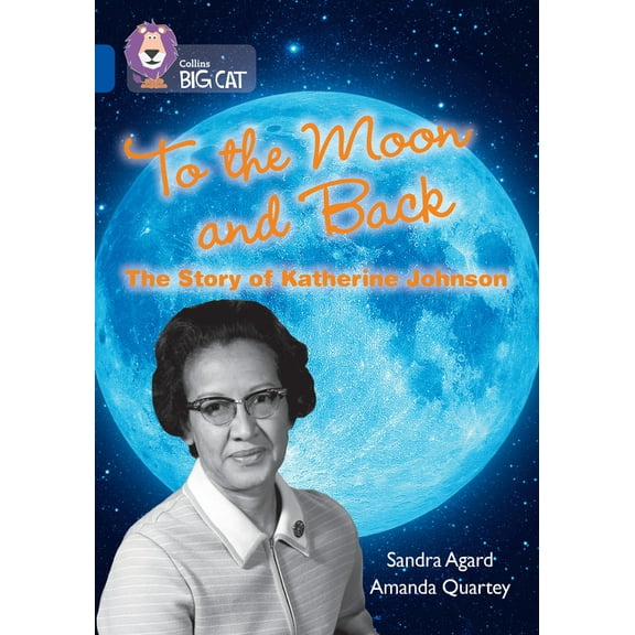 Collins Big Cat: To the Moon and Back: The Story of Katherine Johnson : Band 16/Sapphire (Paperback)