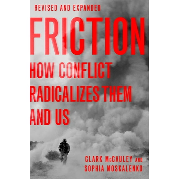 Friction: How Conflict Radicalizes Them and Us, Revised and Expanded Edition, (Paperback)
