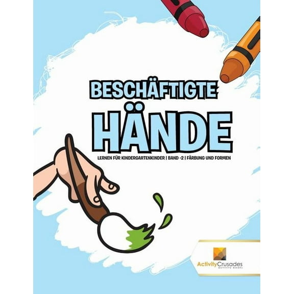 Beschäftigte Hände: Lernen für Kindergartenkinder Band -2 Färbung und Formen, (Paperback)