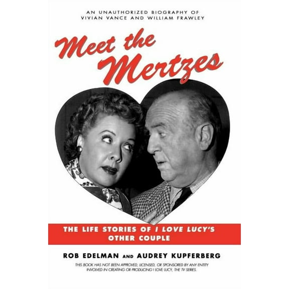 Meet the Mertzes: The Life Stories of I Love Lucy's Other Couple, (Paperback)
