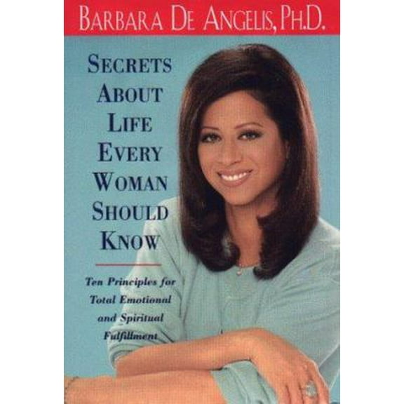 Pre-Owned The Secrets About Life Every Woman Should Know: Ten Principles for Total Emotional and Spiritual Fulfillment (Hardcover) 0786864680 9780786864683