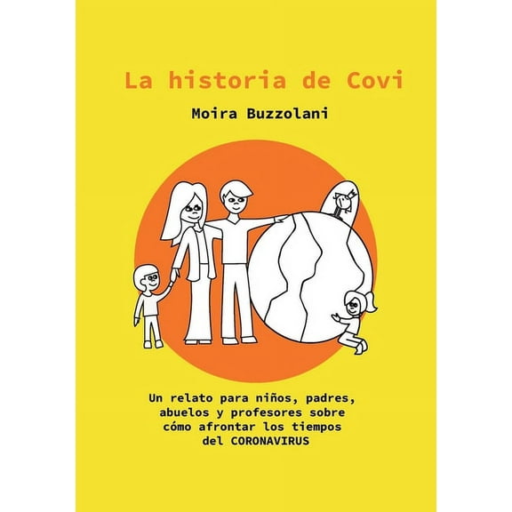 La historia de CoVi: Un relato para niÃ±os, padres, abuelos y profesores sobre cÃ³mo afrontar los tiempos del CORONAVIRUS, (Paperback)