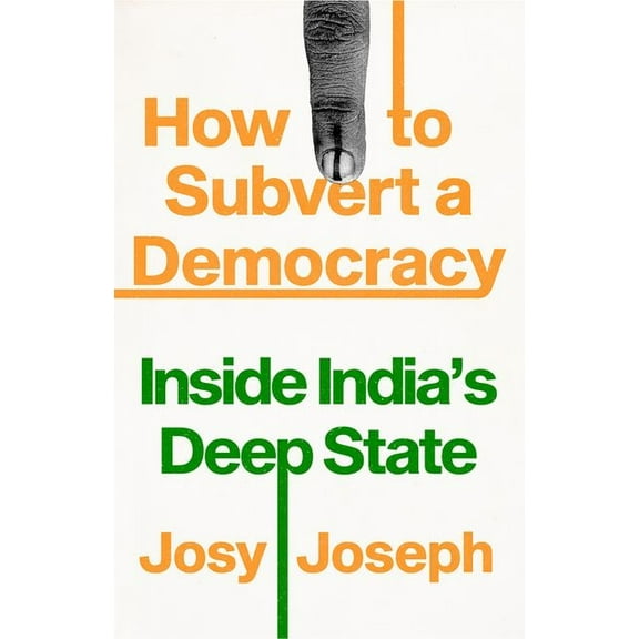 How to Subvert a Democracy: Inside India's Deep State, (Paperback)