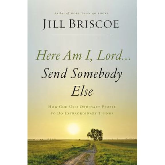 Pre-Owned The Here Am I, Lord...Send Somebody Else: How God Uses Ordinary People to Do Extraordinary Things (Paperback) 0785216782 9780785216780