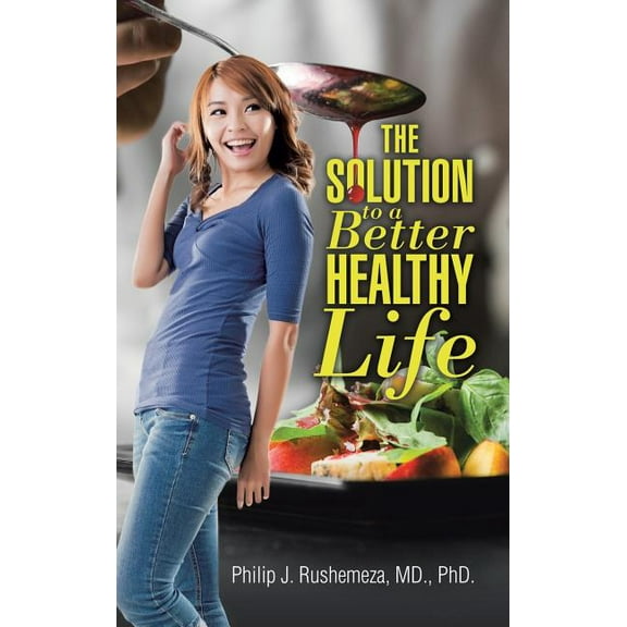 The Solution to a Better Healthy Life (Hardcover)