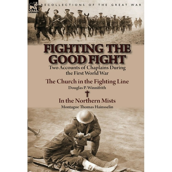 Fighting the Good Fight: Two Accounts of Chaplains During the First World War-The Church in the Fighting Line by Douglas, (Hardcover)