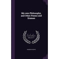 thumbnail image 1 of My own Philosophy, and Other Poems and Dramas (Hardcover), 1 of 1