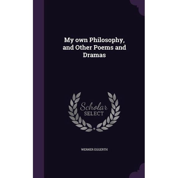My own Philosophy, and Other Poems and Dramas (Hardcover)