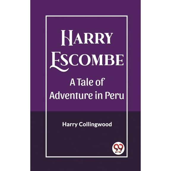 Harry Escombe A Tale of Adventure in Peru, (Paperback)