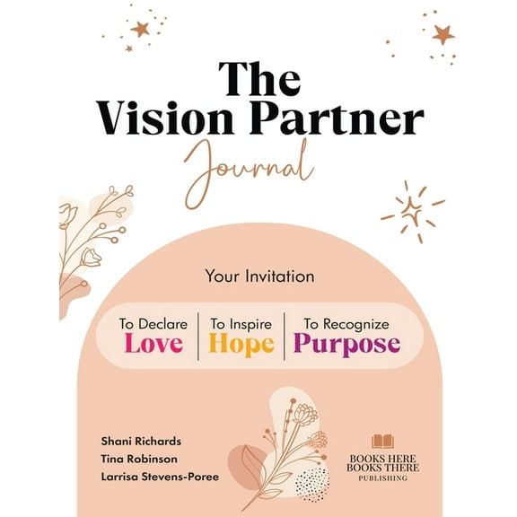 The Vision Partner Journal: Your Invitation To Declare Love, Inspire Hope, & Recognize Purpose, (Hardcover)