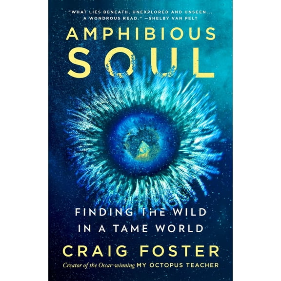 Pre-Owned Amphibious Soul: Finding the Wild in a Tame World (Hardcover) 0063289024 9780063289024