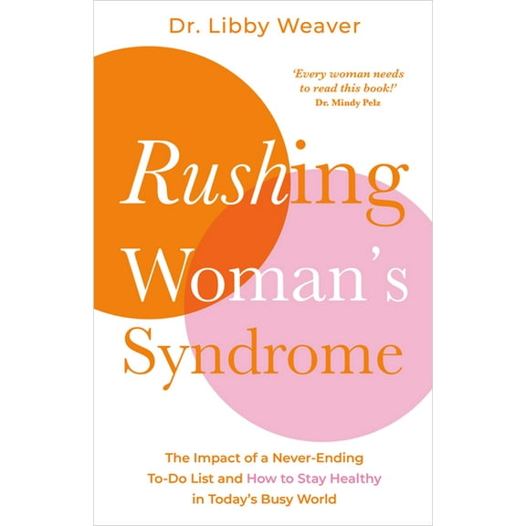 Rushing Woman's Syndrome: The Impact of a Never-Ending To-Do List and How to Stay Healthy in Today's Busy World, (Paperback)